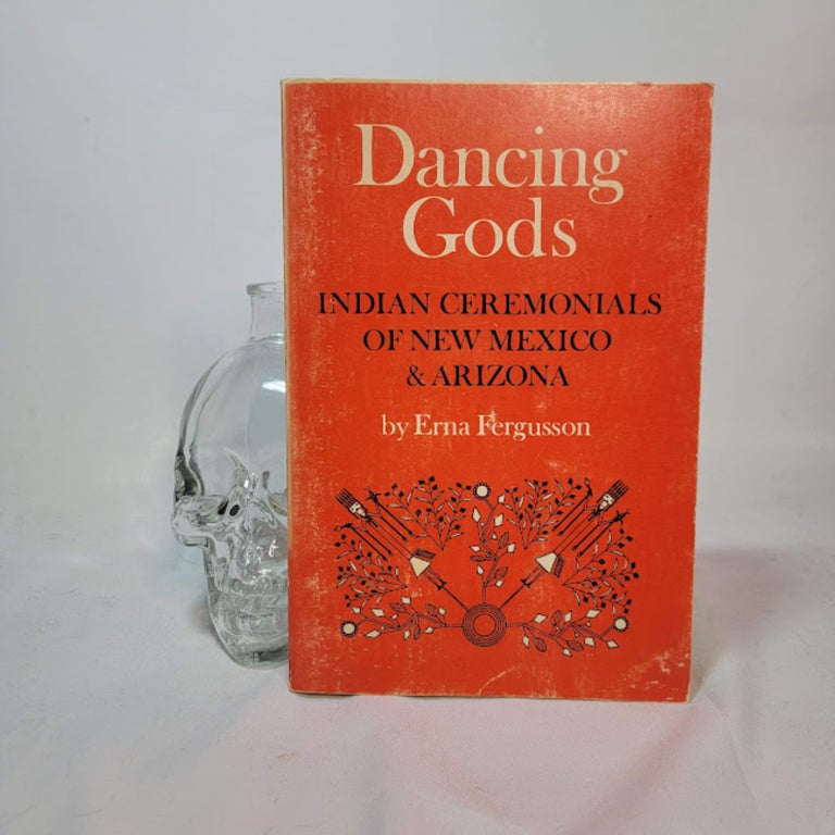 Item #128 Dancing Gods: Indian Ceremonials of New Mexico & Arizona. Erna FERGUSSON.