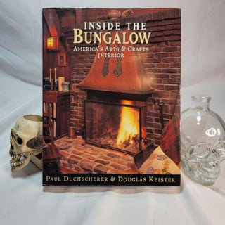 Item #154 Inside the Bungalow: America's Arts & Crafts Interior. Paul DUCHSHERER, Douglas KEISTER