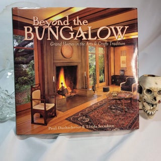 Item #157 Beyond the Bungalow: Grand Homes in the Arts & Crafts Tradition. Paul DUCHSCHERER,...