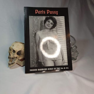 Item #162 Paris Pussy: French Glamour Girls of the 50s & 60s. Jean LE BAPTISTE