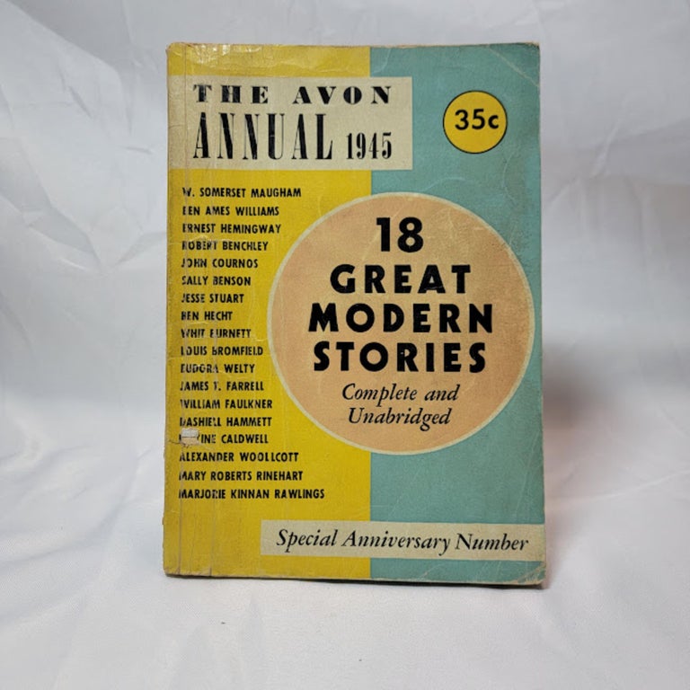 Item #179 18 Great Modern Stories (The Avon Annual 1945). William FAULKNER, Ernest HEMINGWAY, W. Somerset MAUGHAM, Dashiell HAMMETT, Mary Roberts RINEHART, Et. al.