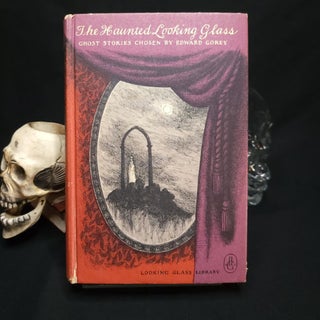 Item #249 The Haunted Looking Glass. Ghost Stories Chosen and Illustrated by Edward Gorey. Edward...