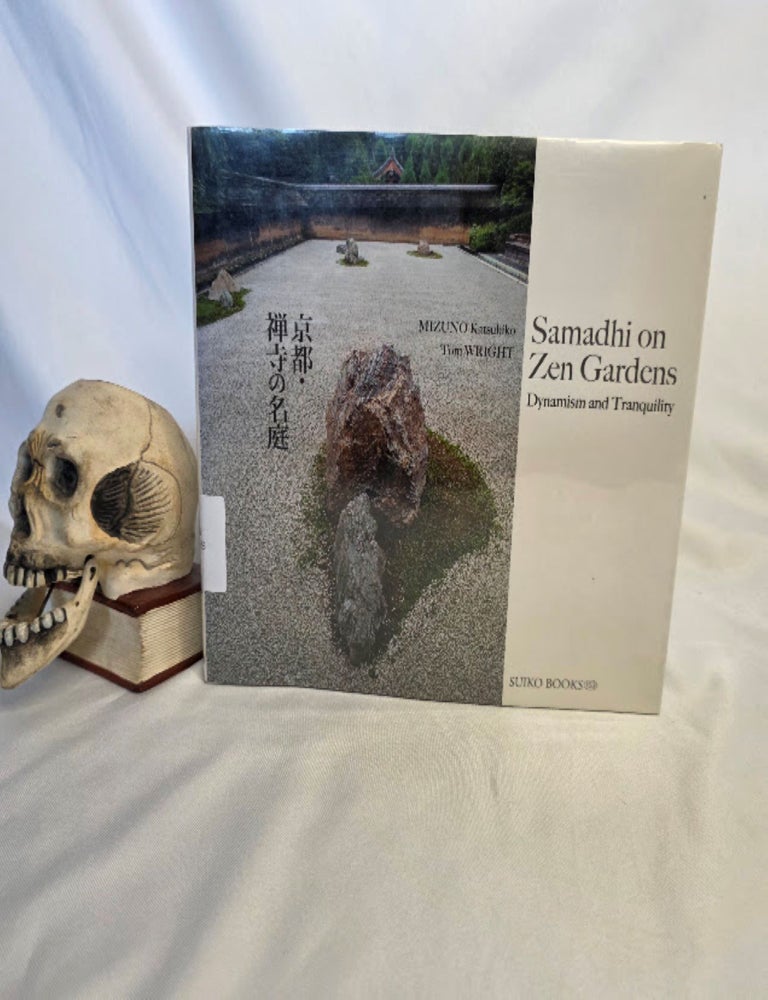 Item #467 Samadhi on Zen Gardens: Dynamism and Tranquility. Buddhism Zen, Photography, Katsuhiko MIZUNO, Tom WRIGHT.