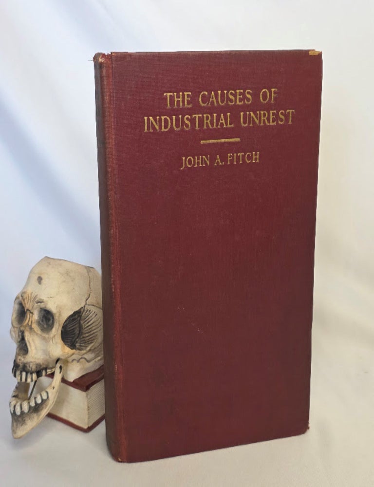 Item #470 The Causes of Industrial Unrest. Unions Labor, Class Struggle, John A. FITCH.