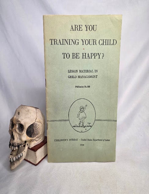 Item #527 Are You Training Your Child To Be Happy?: Lesson Material in Child Management. Bureau Publication No. 202. Child Development, Blanche C. Ed. D. WEILL, Children's Bureau United States Department of Labor.